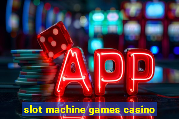 slot machine games casino