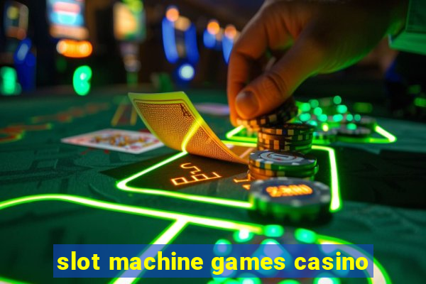 slot machine games casino