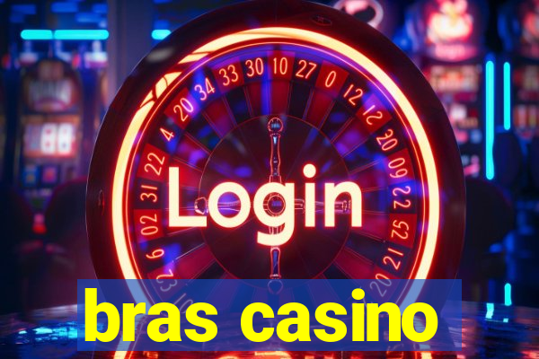 bras casino