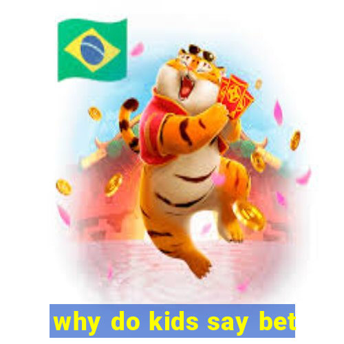 why do kids say bet