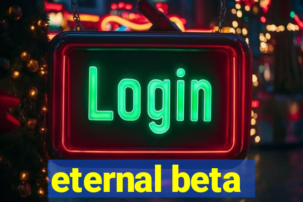 eternal beta