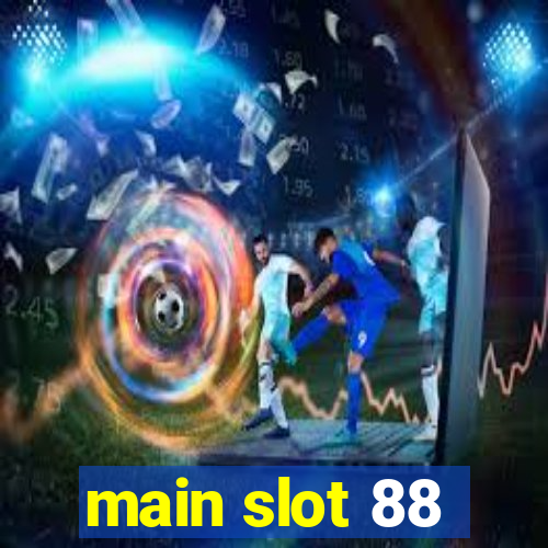 main slot 88