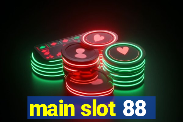 main slot 88