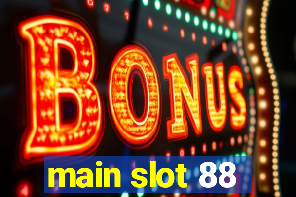 main slot 88