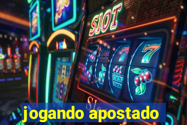 jogando apostado