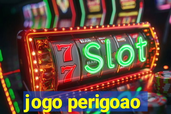 jogo perigoao