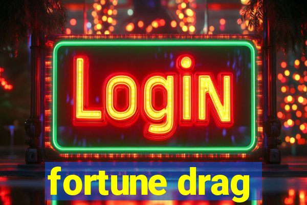 fortune drag