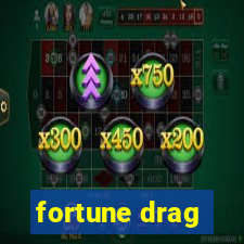 fortune drag