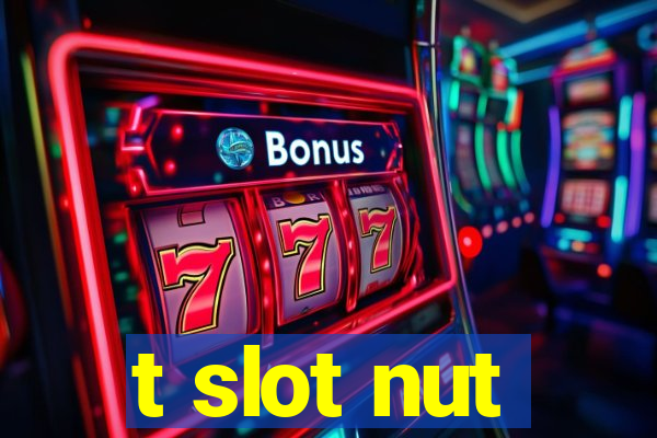 t slot nut