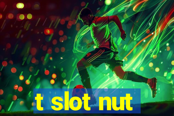 t slot nut