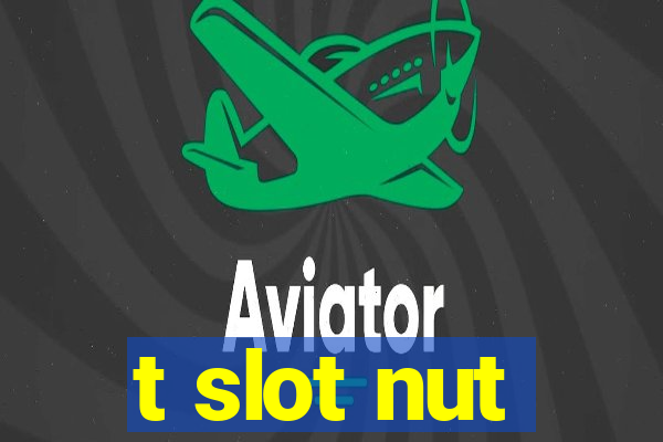 t slot nut