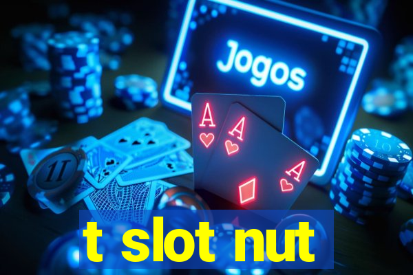 t slot nut