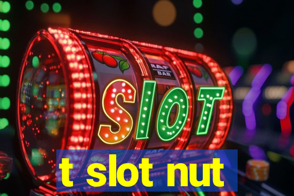 t slot nut