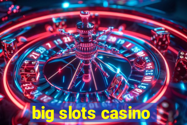 big slots casino