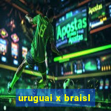 uruguai x braisl