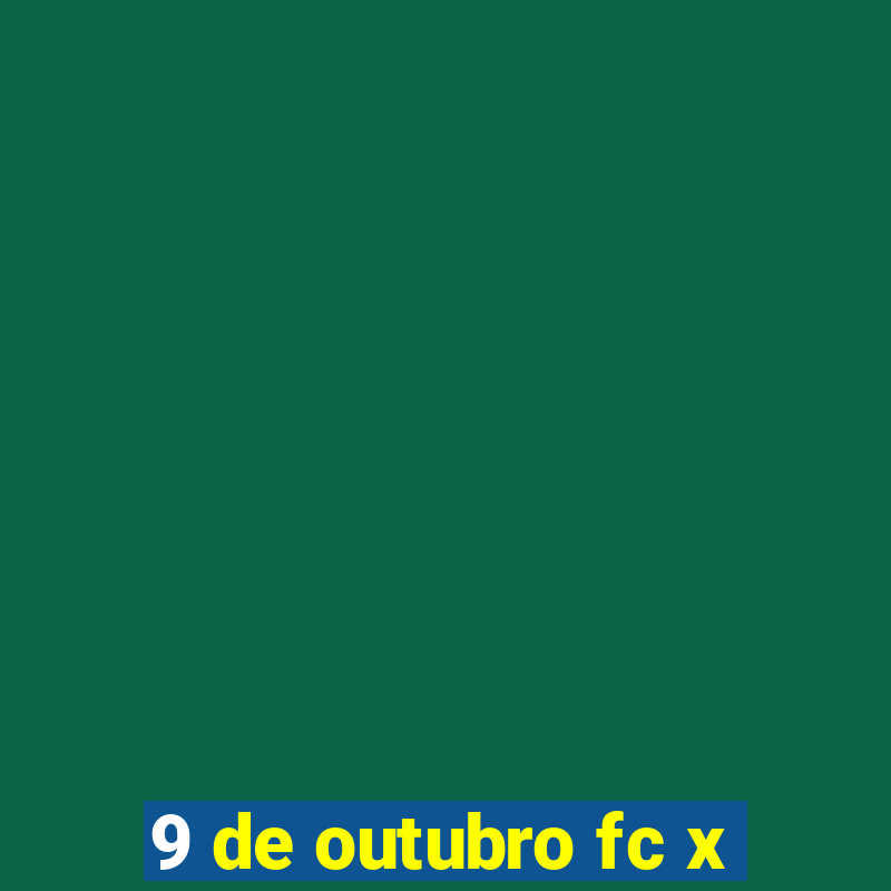 9 de outubro fc x