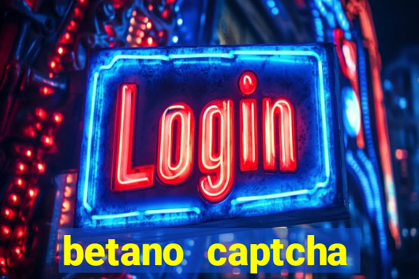 betano captcha security check