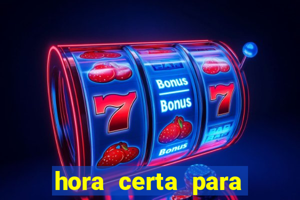 hora certa para jogar fortune tiger