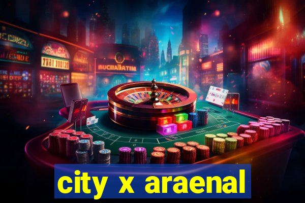 city x araenal