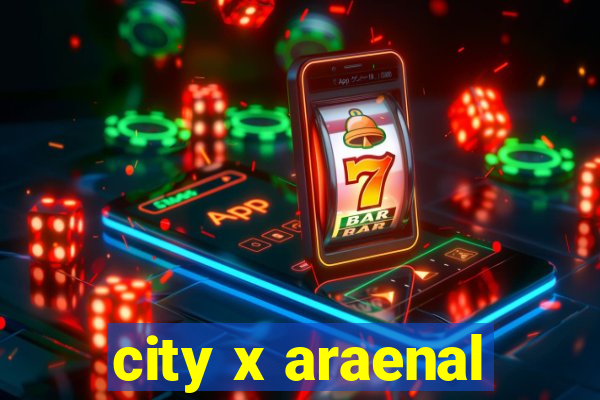 city x araenal