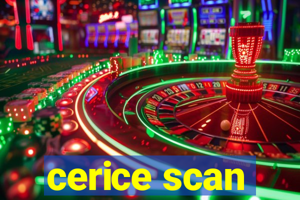 cerice scan