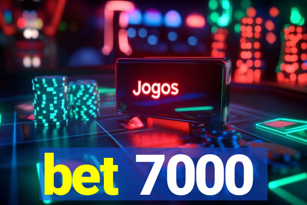 bet 7000