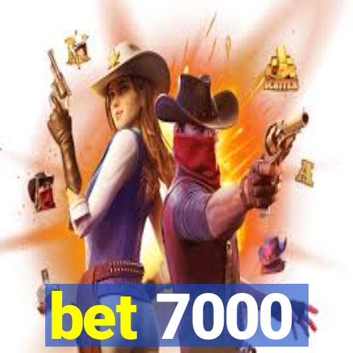 bet 7000