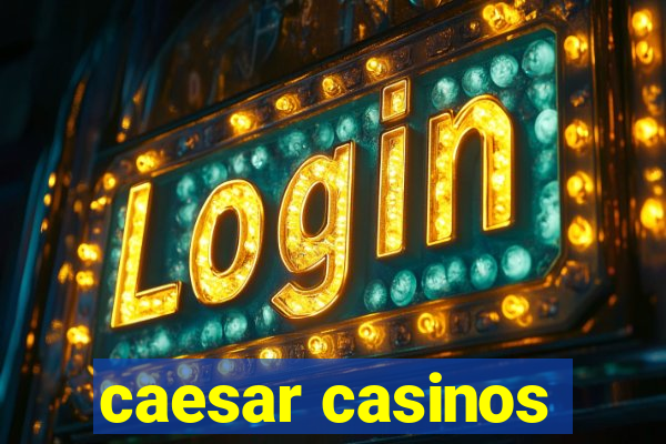 caesar casinos