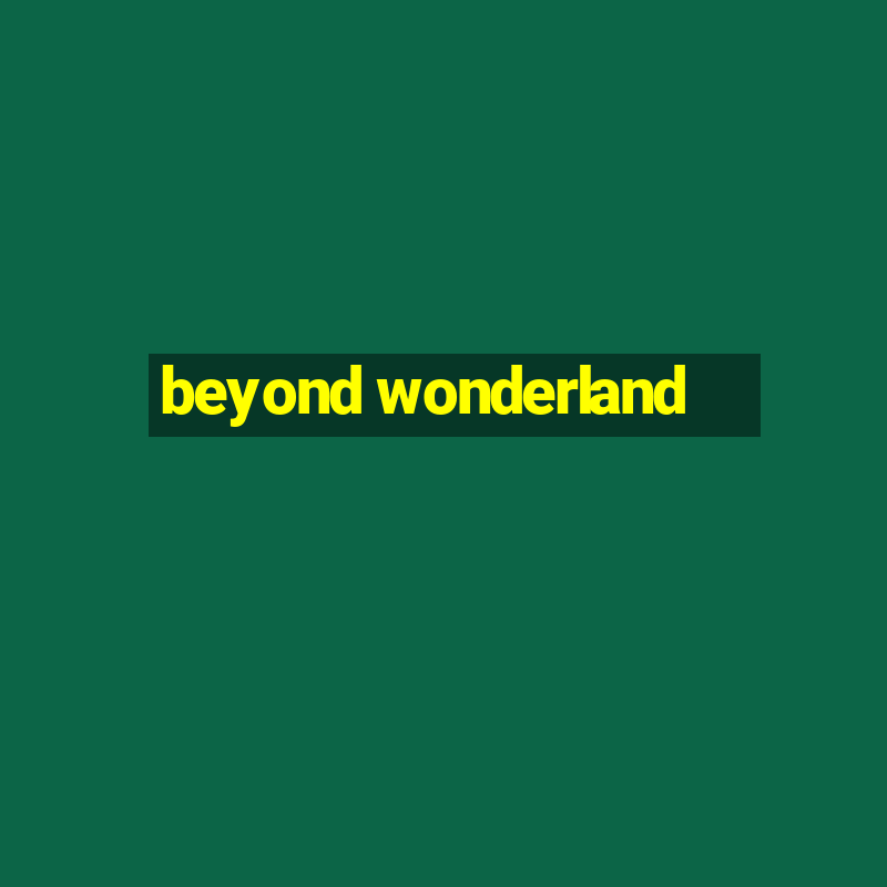 beyond wonderland