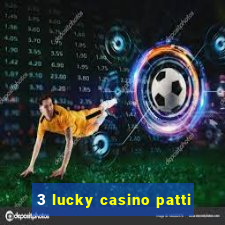 3 lucky casino patti