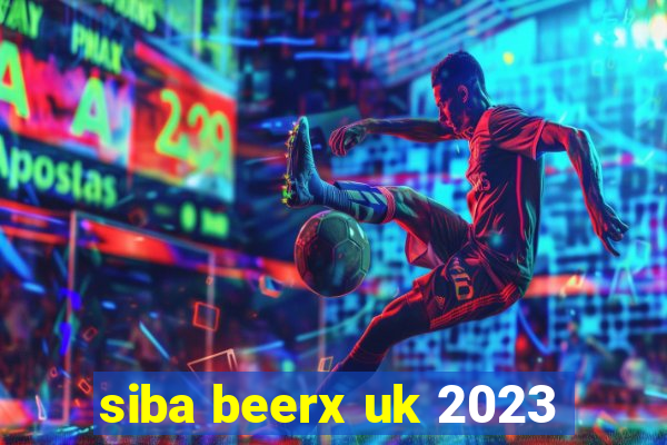 siba beerx uk 2023