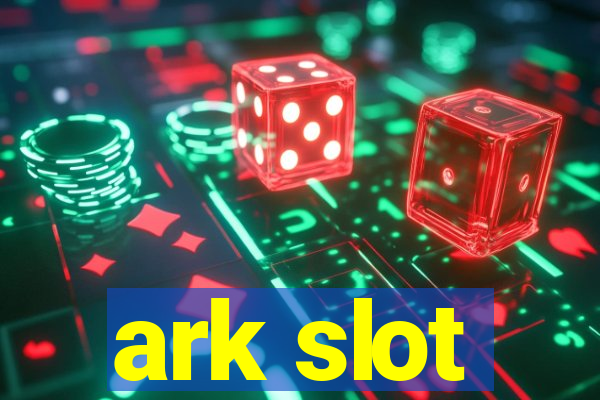 ark slot