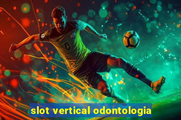 slot vertical odontologia