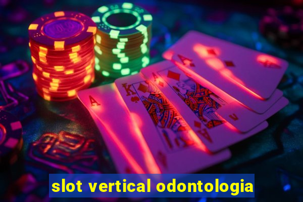 slot vertical odontologia