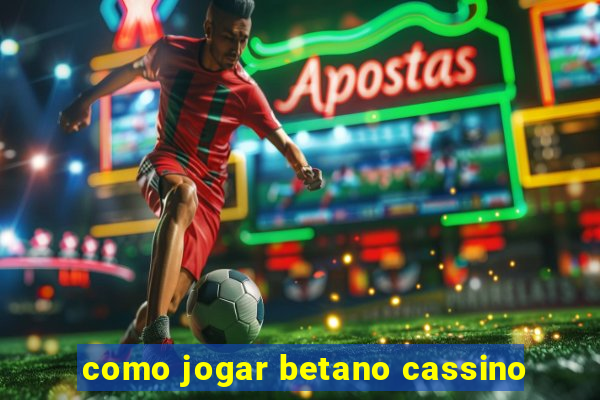 como jogar betano cassino