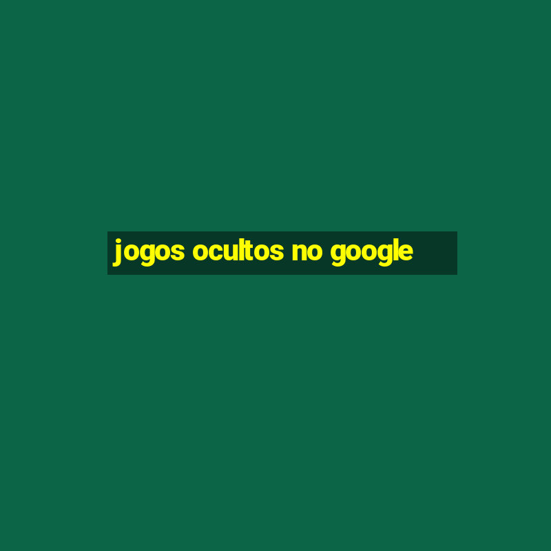 jogos ocultos no google