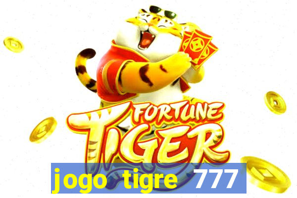 jogo tigre 777 como jogar