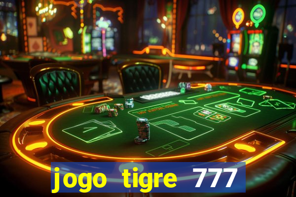 jogo tigre 777 como jogar