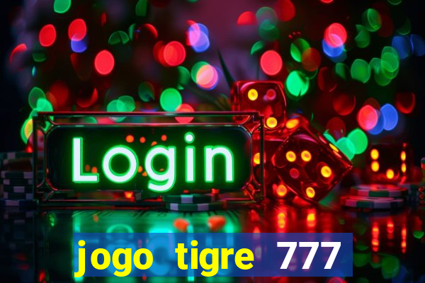 jogo tigre 777 como jogar