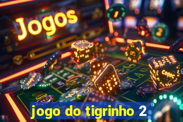 jogo do tigrinho 2