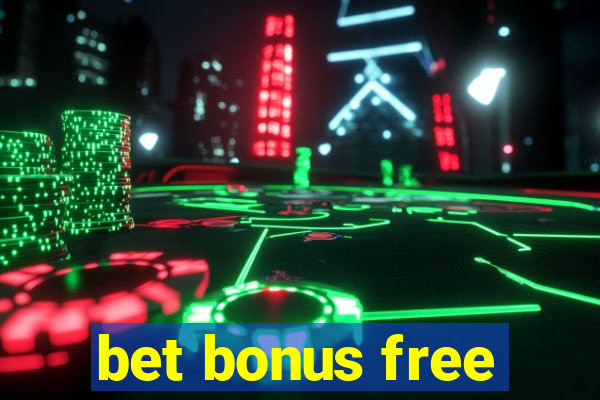 bet bonus free