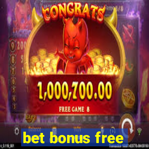 bet bonus free