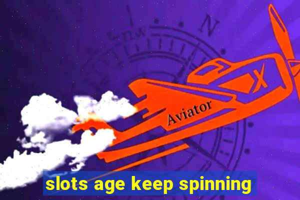 slots age keep spinning