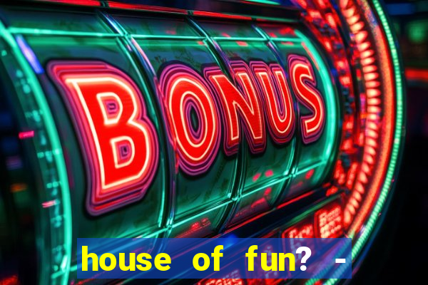 house of fun? - casino slots-3