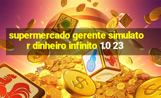 supermercado gerente simulator dinheiro infinito 1.0 23