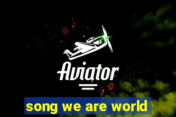 song we are world