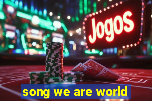 song we are world