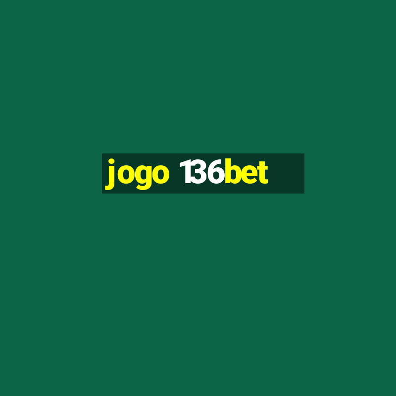 jogo 136bet