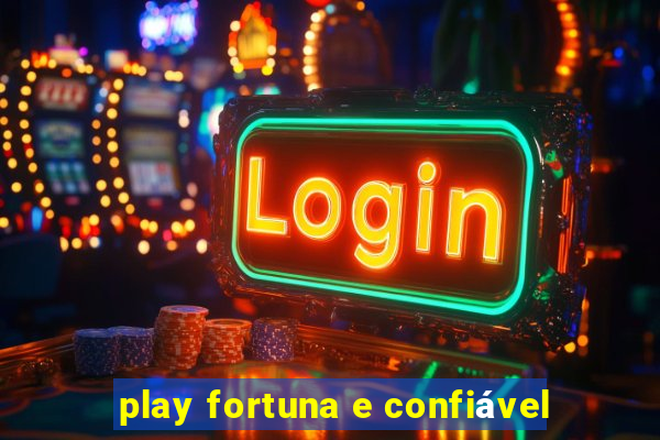 play fortuna e confiável