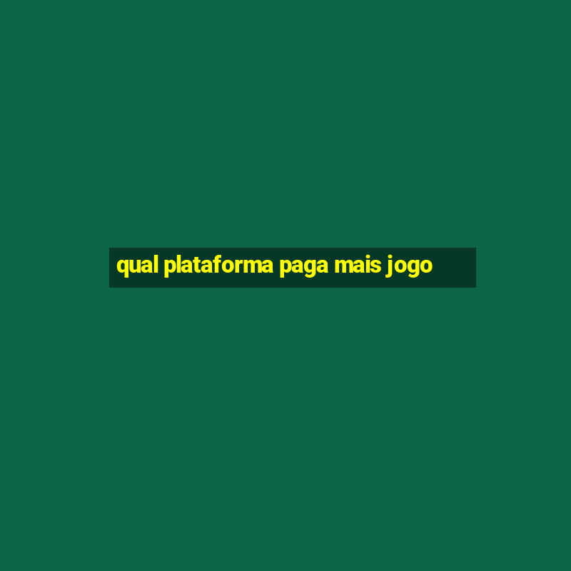 qual plataforma paga mais jogo